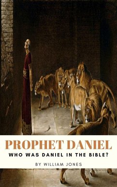 Prophet Daniel: Who Was Daniel in the Bible? (eBook, ePUB) - Jones, William