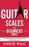Guitar Scales: The Beginner's Bible: The Complete Handbook to Learn Scales, Shred Solos, and Master Modes (Fast And Fun Guitar, #2) (eBook, ePUB)