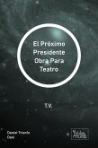 El Próximo Presidente Obra Para Teatro (eBook, ePUB) El Próximo Presidente Obra Para Teatro (eBook, ePUB)