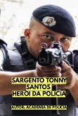 SARGENTO TONNY SANTOS - HERÓI DA POLÍCIA (eBook, ePUB) SARGENTO TONNY SANTOS - HERÓI DA POLÍCIA (eBook, ePUB)