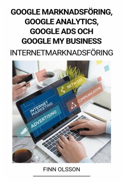 Google Marknadsföring, Google Analytics, Google Ads och Google My Business (Internetmarknadsföring) - Olsson, Finn