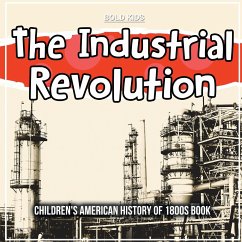 The Industrial Revolution: Children's American History of 1800s Book - Kids, Bold