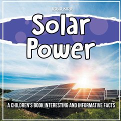 Solar Power: A Children's Book Interesting And Informative Facts - Kids, Bold