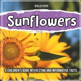 Sunflowers: A Children's Book Interesting And Informative Facts