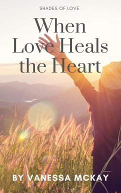 When Loves Heals the Heart (Shades of Love, #3) (eBook, ePUB) - McKay, Vanessa