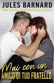 Mai con un amico di tuo fratello (Serie: Never Date, #1) (eBook, ePUB) Mai con un amico di tuo fratello (Serie: Never Date, #1) (eBook, ePUB)