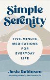 Simple Serenity: Five-Minute Meditations for Everyday Life (eBook, ePUB) Simple Serenity: Five-Minute Meditations for Everyday Life (eBook, ePUB)