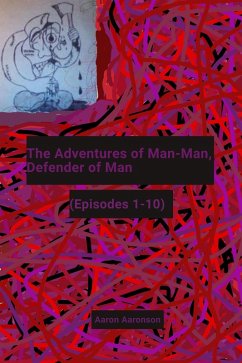 The Adventures of Man-Man, Defender of Man: (Episodes 1-10) (eBook, ePUB) - Aaronson, Aaron