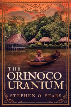 The Orinoco Uranium (eBook, ePUB) - Sears, Stephen O.