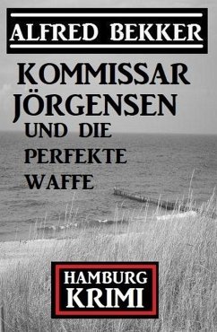 Cover Kommissar Jörgensen und die perfekte Waffe: Kommissar Jörgensen Hamburg Krimi (eBook, ePUB)