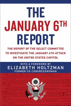 The January 6th Report (eBook, ePUB) - Holtzman, Elizabeth; Select Committee to Investigate the January 6th Attack on the US Capitol