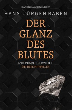 Der Glanz des Blutes - Antonia Berg ermittelt: Ein Berlin-Thriller (eBook, ePUB) - Raben, Hans-Jürgen