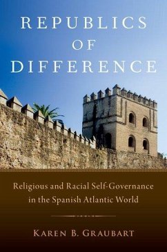 Republics of Difference: Religious and Racial Self-Governance in the Spanish Atlantic World - Graubart, Karen B. (Associate Professor of History, Associate Profes