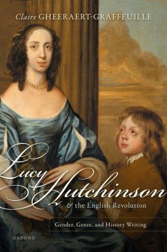 Lucy Hutchinson and the English Revolution - Gheeraert-Graffeuille, Claire (Senior lecturer in British Studies, S