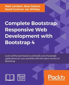 Complete Bootstrap: Responsive Web Development with Bootstrap 4 (eBook, ePUB) - Lambert, Matt; Jobsen, Bass; Cochran, David; Whitley, Ian