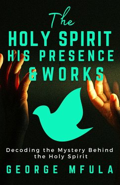 The Holy Spirit, His Presence (eBook, ePUB) - Mfula, George