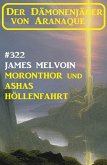 ¿Moronthor und Ashas Höllenfahrt: Der Dämonenjäger von Aranaque 322 (eBook, ePUB)
