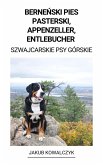 Bernenski Pies Pasterski, Appenzeller, Entlebucher (Szwajcarskie Psy Górskie) (eBook, ePUB) Bernenski Pies Pasterski, Appenzeller, Entlebucher (Szwajcarskie Psy Górskie) (eBook, ePUB)