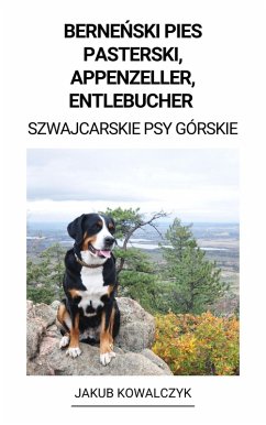 Bernenski Pies Pasterski, Appenzeller, Entlebucher (Szwajcarskie Psy Górskie) (eBook, ePUB) - Kowalczyk, Jakub