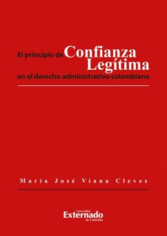 El principio de confianza legitima en el derecho administrativo colombiano (eBook, PDF) - Viana Cleves, María José