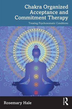 Chakra Organized Acceptance and Commitment Therapy (eBook, ePUB) - Hale, Rosemary