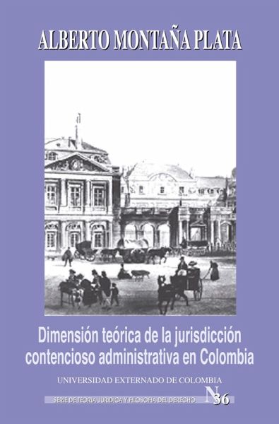 Dimensión teórica de la jurisdicción contencioso administrativa en Colombia (eBook, PDF) Dimensión teórica de la jurisdicción contencioso administrativa en Colombia (eBook, PDF)