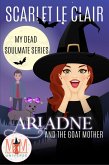Ariadne and the Goat Mother: Magic and Mayhem Universe (My Dead Soulmate Series, #2) (eBook, ePUB)