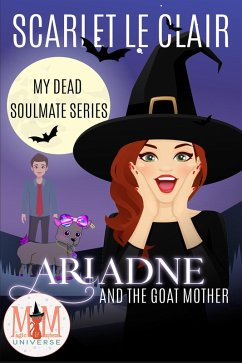Ariadne and the Goat Mother: Magic and Mayhem Universe (My Dead Soulmate Series, #2) (eBook, ePUB) - Clair, Scarlet Le