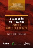 A Extensão no IF Baiano Campus Bom Jesus da Lapa: Vaminhos Trilhados (eBook, ePUB)