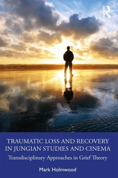 Traumatic Loss and Recovery in Jungian Studies and Cinema (eBook, PDF) - Holmwood, Mark