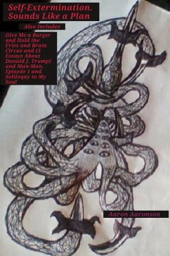 Cover Self-extermination. Sounds Like a Plan: Also Includes Give Me a Burger and Hold the Fries and Brain Circus and (3 Essays About Donald J. Trump) and Man-Man, Episode 1 and Soliloquy to My Soul (eBook, ePUB)