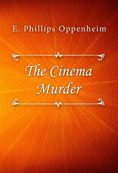 The Cinema Murder (eBook, ePUB) - Phillips Oppenheim, E.