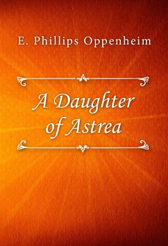 A Daughter of Astrea (eBook, ePUB) - Phillips Oppenheim, E.