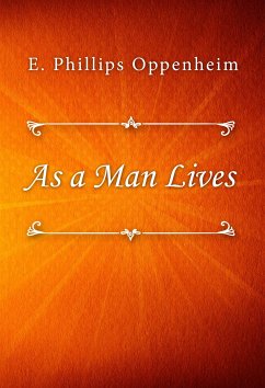 As a Man Lives (eBook, ePUB) - Phillips Oppenheim, E.