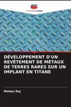 DÉVELOPPEMENT D'UN REVÊTEMENT DE MÉTAUX DE TERRES RARES SUR UN IMPLANT EN TITANE - Raj, Mohan