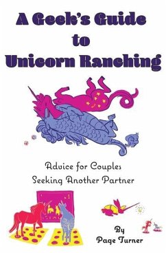 A Geek's Guide to Unicorn Ranching: Advice for Couples Seeking Another Partner - Turner, Page