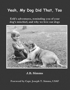 Yeah, My Dog Did That, Too: Erik's adventures, reminding you of your dog's mischief, and why we love our dogs - Simms, J. B.