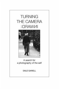 Turning the Camera Inward: A search for a photography of the self - Garell, Dale