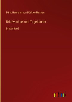 Briefwechsel und Tagebücher - Pückler-Muskau, Fürst Hermann von