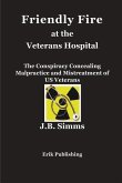 Friendly Fire at the Veterans Hospital: The Conspiracy Concealing Malpractice and Mistreatment of US Veterans