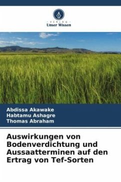 Auswirkungen von Bodenverdichtung und Aussaatterminen auf den Ertrag von Tef-Sorten - Akawake, Abdissa;Ashagre, Habtamu;Abraham, Thomas
