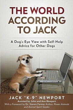 The World According to Jack: A Dog's-Eye View with Self-Help Advice for Other Dogs - Newport, Jack K-; Newport, John