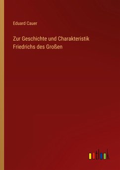 Zur Geschichte und Charakteristik Friedrichs des Großen