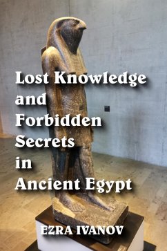 Cover Lost Knowledge and Forbidden Secrets in Ancient Egypt (eBook, ePUB)