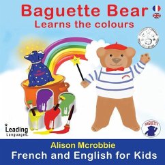 Baguette Bear Learns the colours: French and English for kids - Mcrobbie, Alison