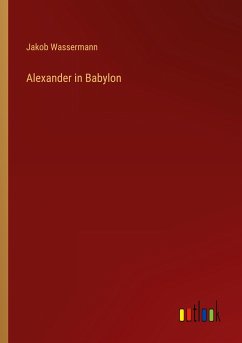 Alexander in Babylon - Wassermann, Jakob