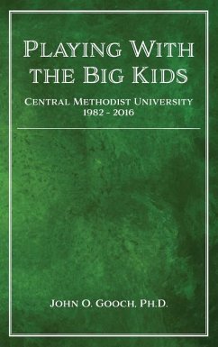 Playing With the Big Kids: Central Methodist University 1982-2016 - Gooch, John O.