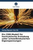 Ein CDM-Modell für hochzyklische Ermüdung unter schweißinduzierten Eigenspannungen