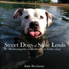 Street Dogs of Saint Louis: Showcasing the resilient side of shelter dogs - Brockman, Katie