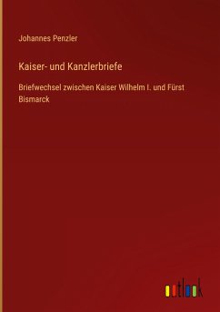 Kaiser- und Kanzlerbriefe - Penzler, Johannes